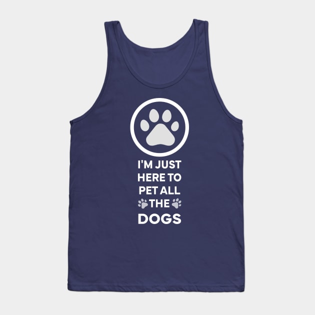 I'm Just here to pet all the dogs Tank Top by Stellart